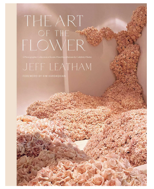 The Art of the Flower by Jeff Leatham